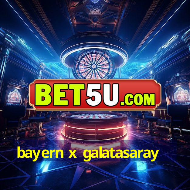 bayern x galatasaray